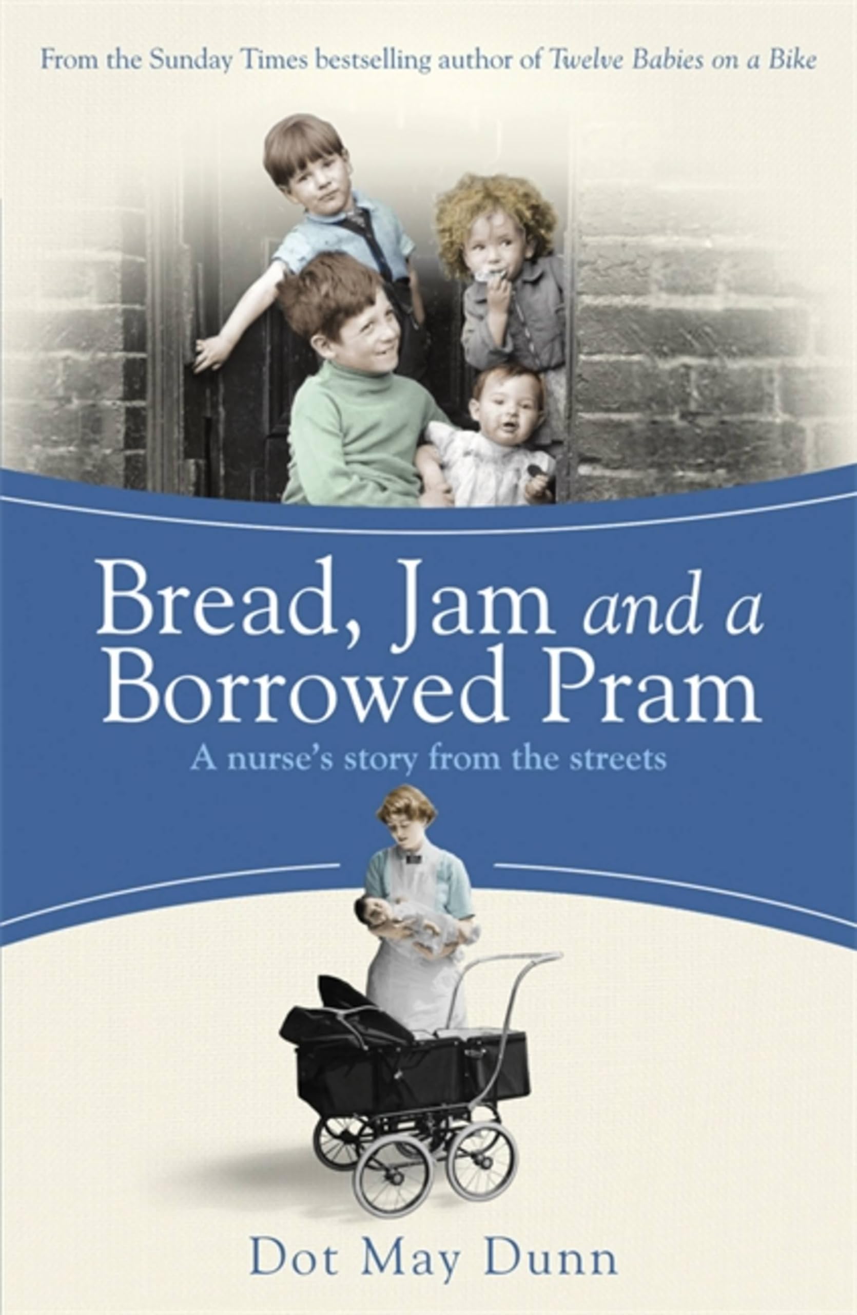 Bread, Jam and a Borrowed Pram: A Nurse's Story From the Stree ,.9781409136088