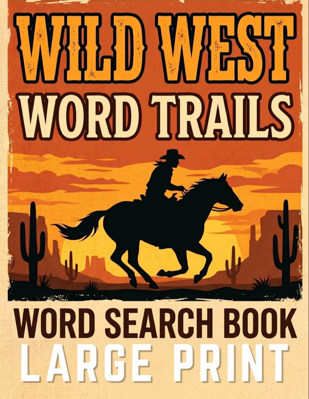 Wild West Word Trails: 100 Themed Word Search Puzzles Featuring Cowboys, Outlaws, Frontier Towns & Desert Landscapes | Large Print Activity Book for Adults, Teens & Seniors