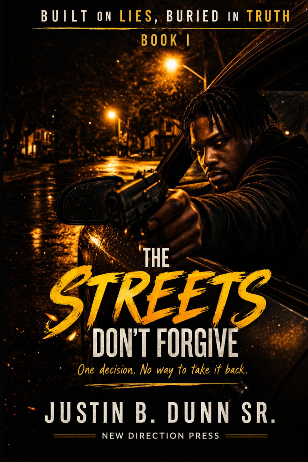 The Streets Don't Forgive: One Decision. No Way To Take It Back (Built On Lies, Buried In Truth)