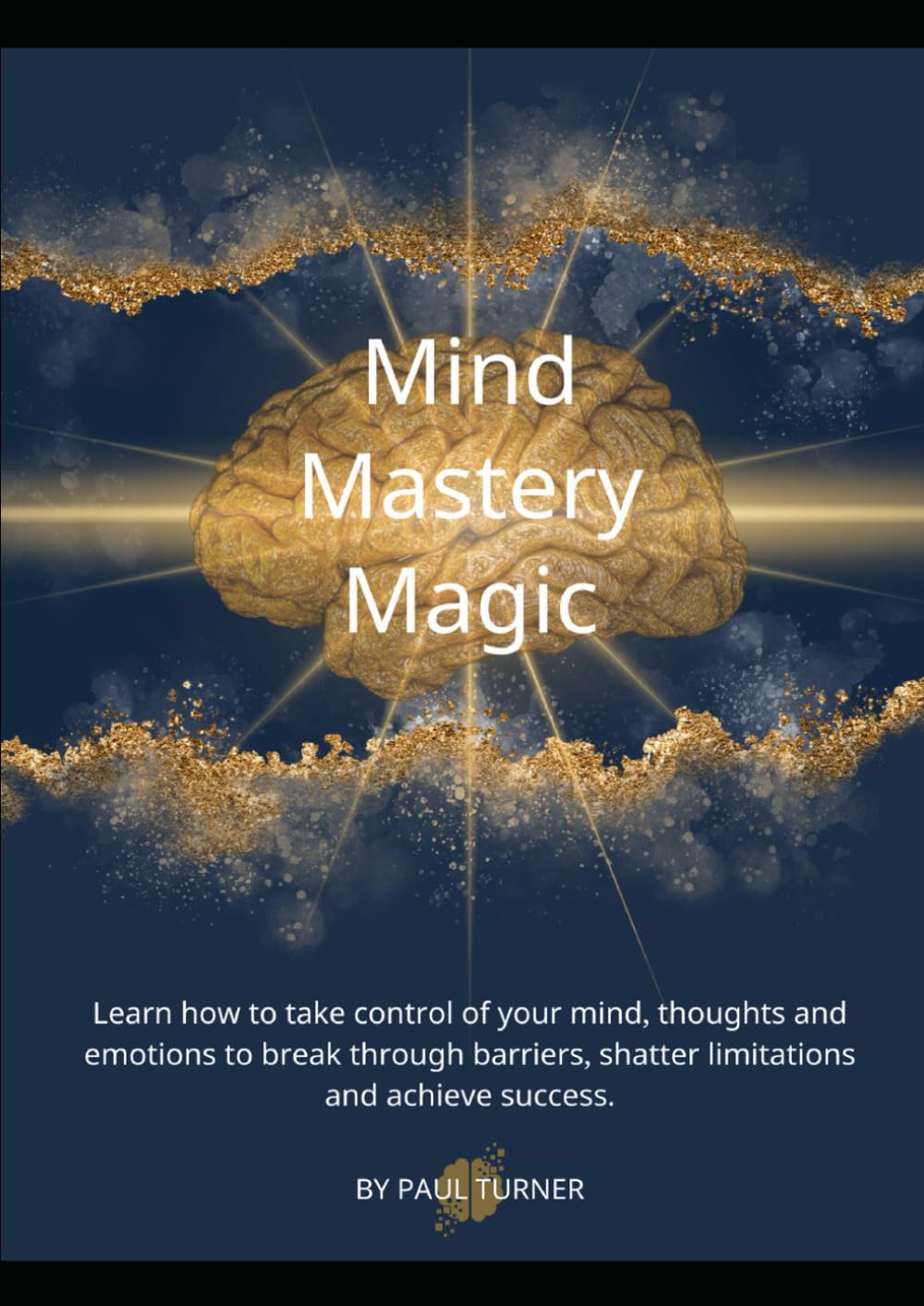 Mind Mastery Magic: Break Through Barriers, Conquer Limiting Beliefs, and Achieve Success Using NLP Techniques