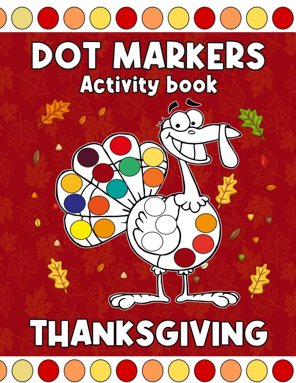Thanksgiving Dot Markers Activity Book: Big Dot Marker Activity Book for Toddlers & Preschool Kids | Fun Thanksgiving Coloring with Turkeys, Pumpkins, and Fall Leaves | Ages 2–5
