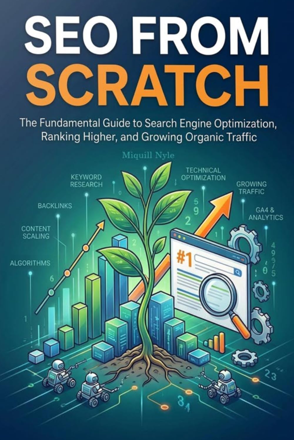 SEO from Scratch: The Fundamental Guide to Search Engine Optimization, Ranking Higher, and Growing Organic Traffic