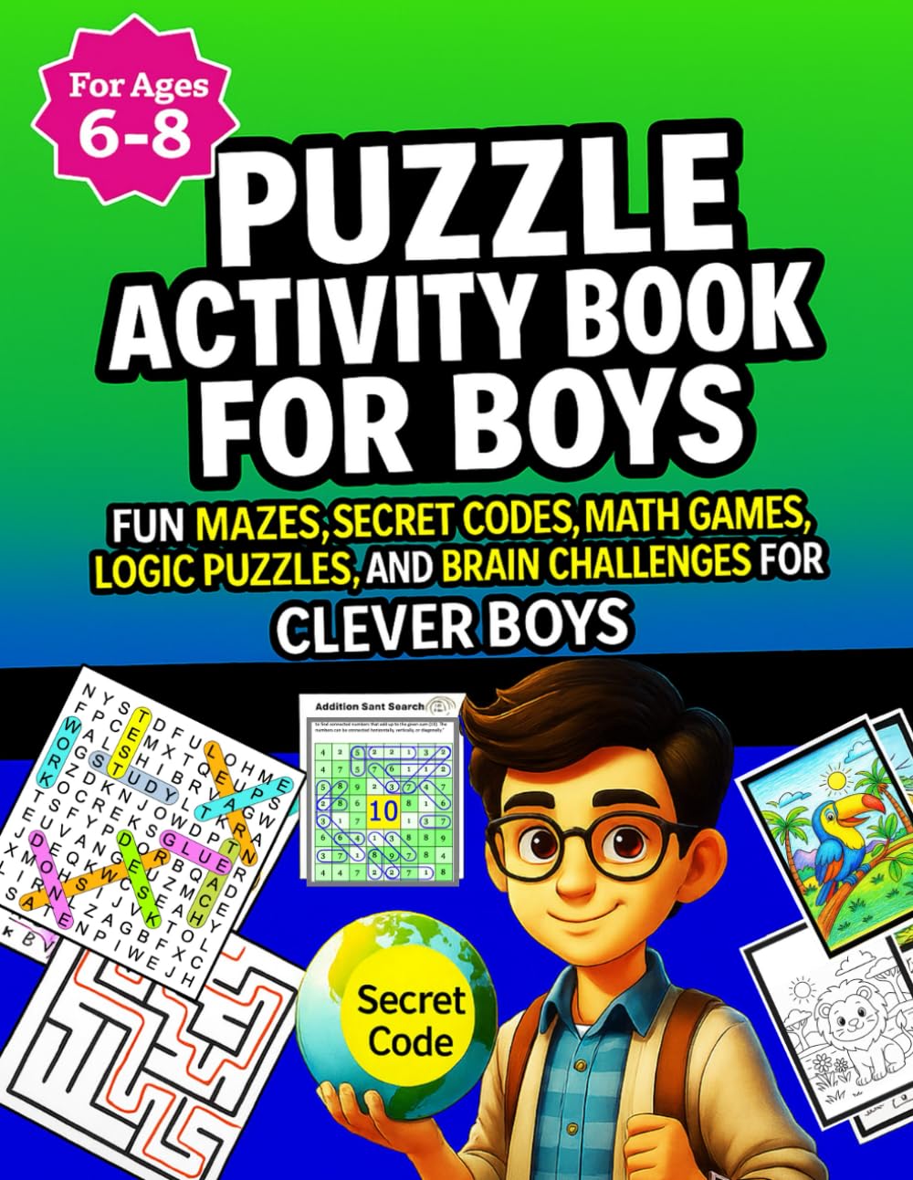 Puzzle Activity Book for Boys Ages 6-8: Fun Mazes, Secret Codes, Math Games, Logic Puzzles, and Brain Challenges for Clever Boys – Hours of ... ( Ultimate Activity Book for Kids Ages 6-8 )