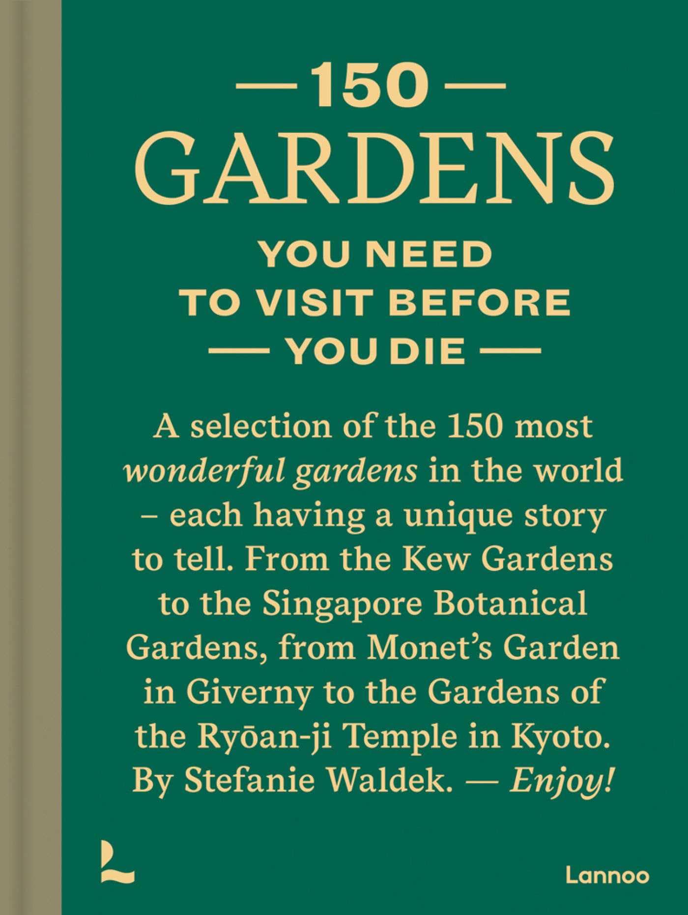 150 Gardens You Need To Visit Before You Die by Stefanie Waldek HARDBACK