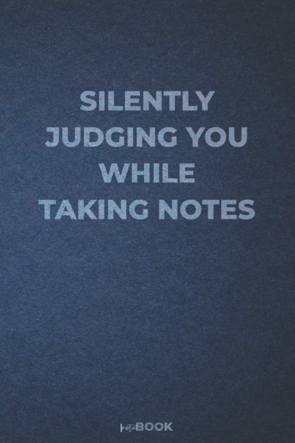 Silently judging you: funny blank lined notebook for writing, taking notes and journaling | gag gift idea for coworkers | 6'' x 9'' | 120 pages | matte cover