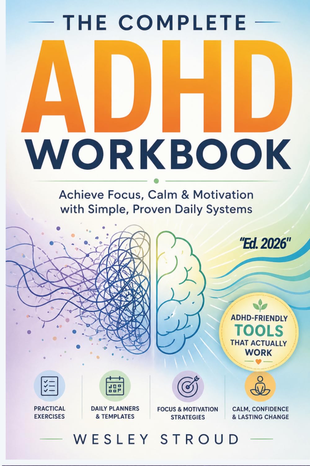 The Complete ADHD Workbook: Achieve focus, calm, and motivation with expert exercises, daily planners, and gentle guidance for adults managing ADHD (Neurodiverse Success Path)