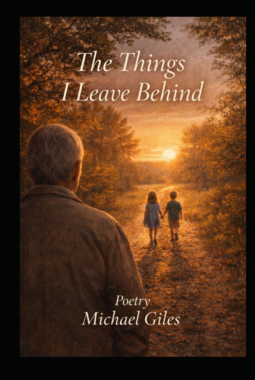 The Things I Leave Behind (Poems from the Heart)