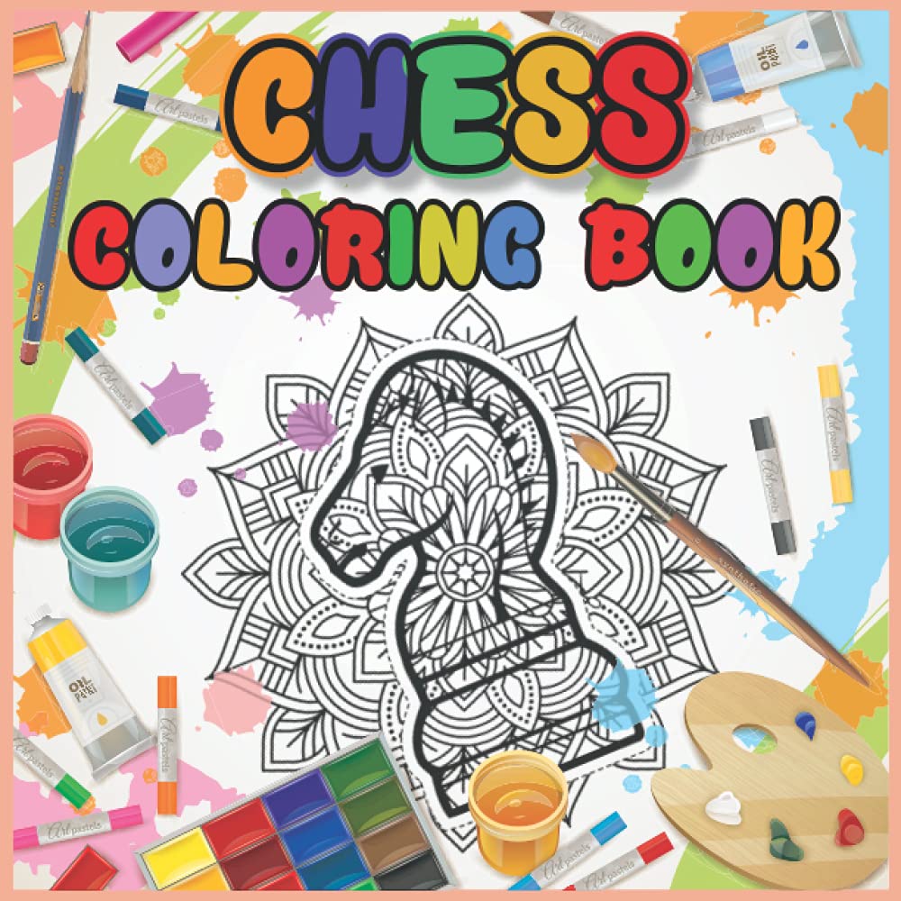 Chess Coloring Book: A Chess Coloring Book Containing 37 Coloring Pages Of Stress Relieving ,Mandala Style Patterns With Chess Themed Designs To Help Promote Relaxation, 8.5" X 8.5", 74 pages