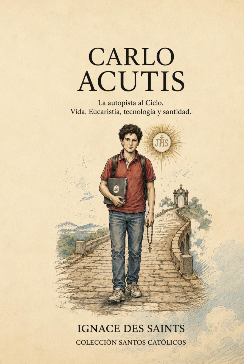 Carlo Acutis: La autopista al Cielo (COLECCIÓN DE SANTOS CATÓLICOS)
