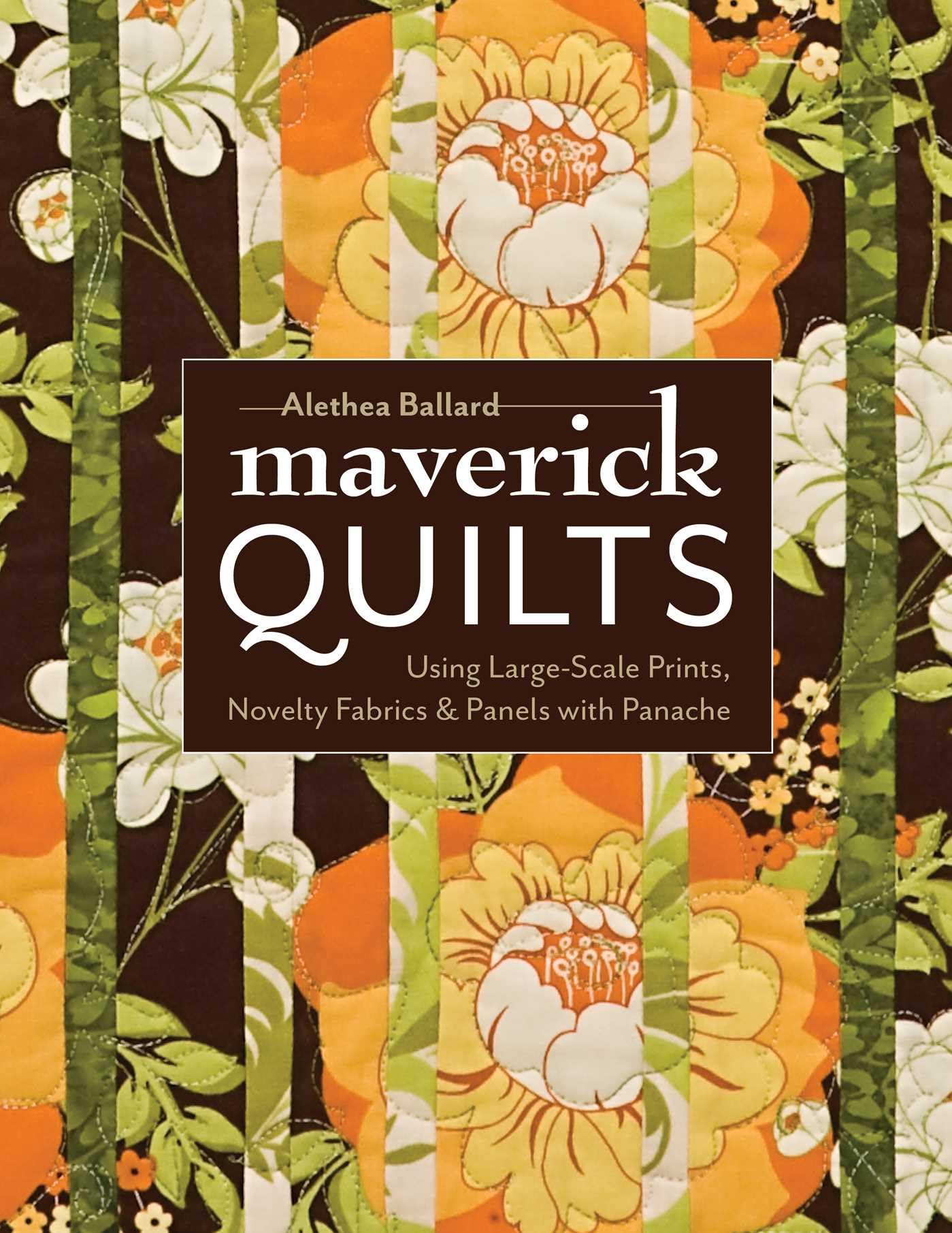 Maverick Quilts-Print-on-Demand-Edition: Using Large-Scale Prints, Novelty Fabrics & Panels with Panache