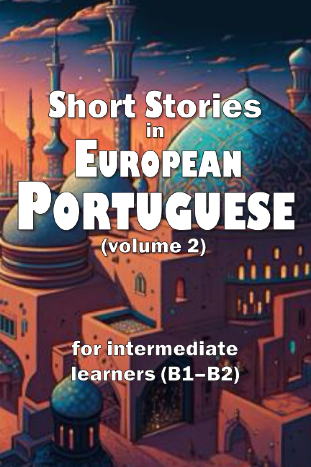 Short Stories in European Portuguese (volume 2): for intermediate learners (B1–B2)
