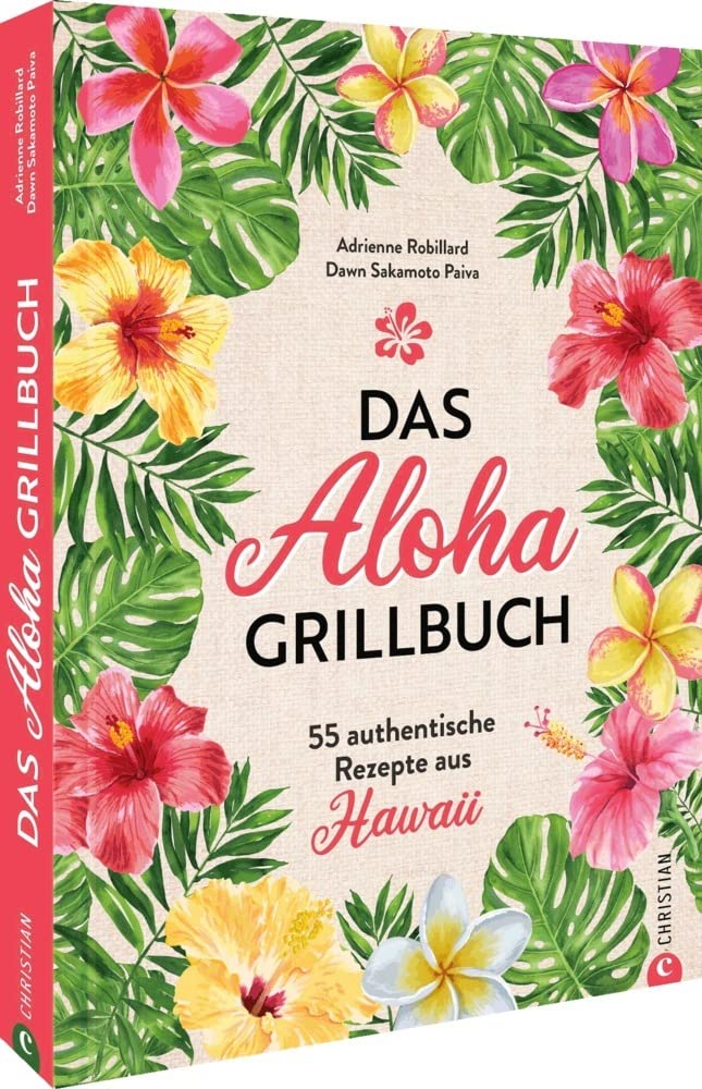 Das Aloha-Grillbuch: 55 authentische Rezepte aus Hawaii