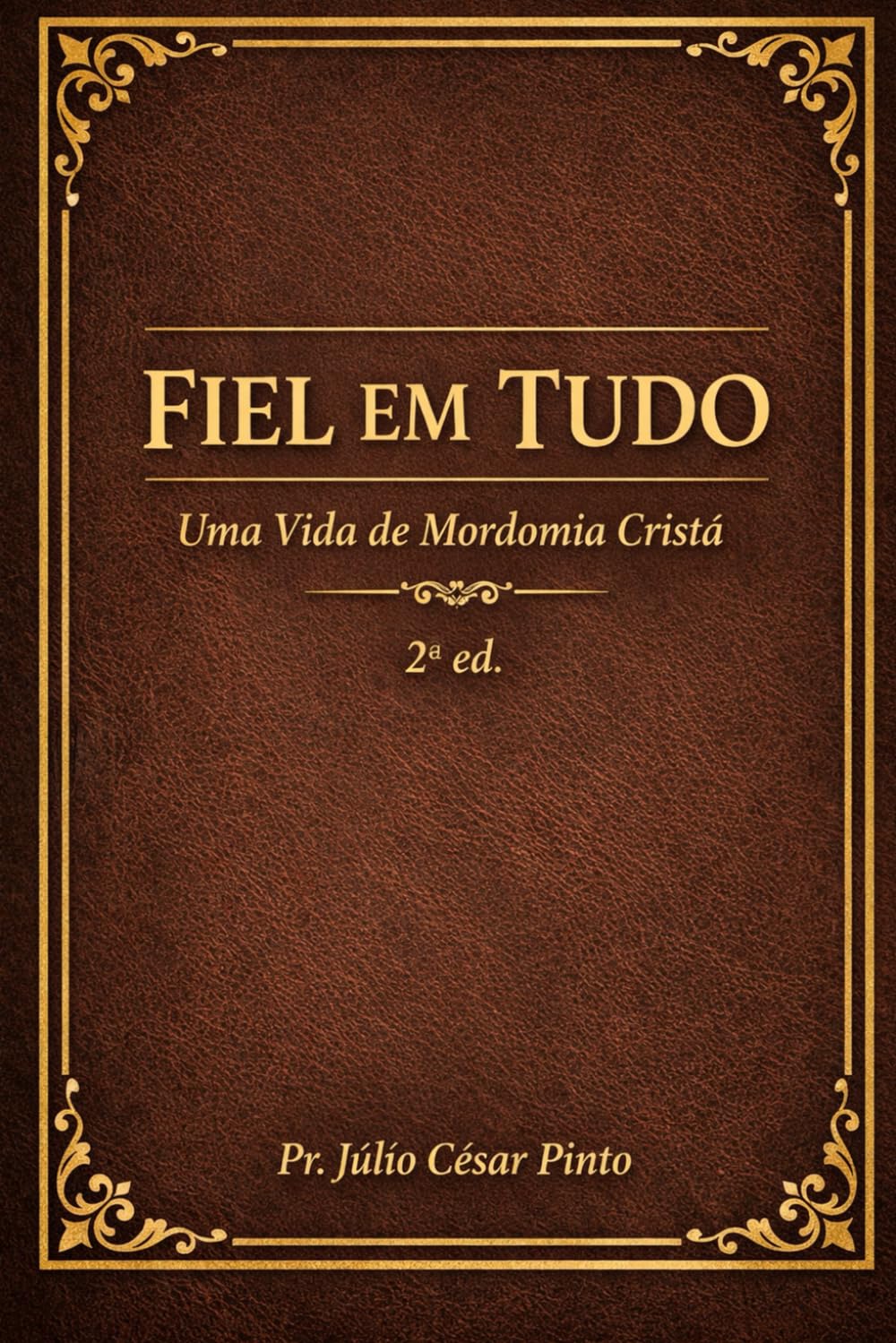 FIEL EM TUDO: Uma Vida de Mordomia Cristã 2Ed