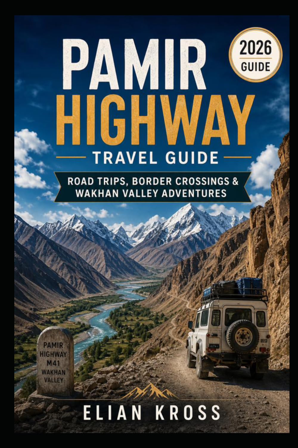 Pamir Highway Travel Guide: Road Trips, Border Crossings & Wakhan Valley Adventures