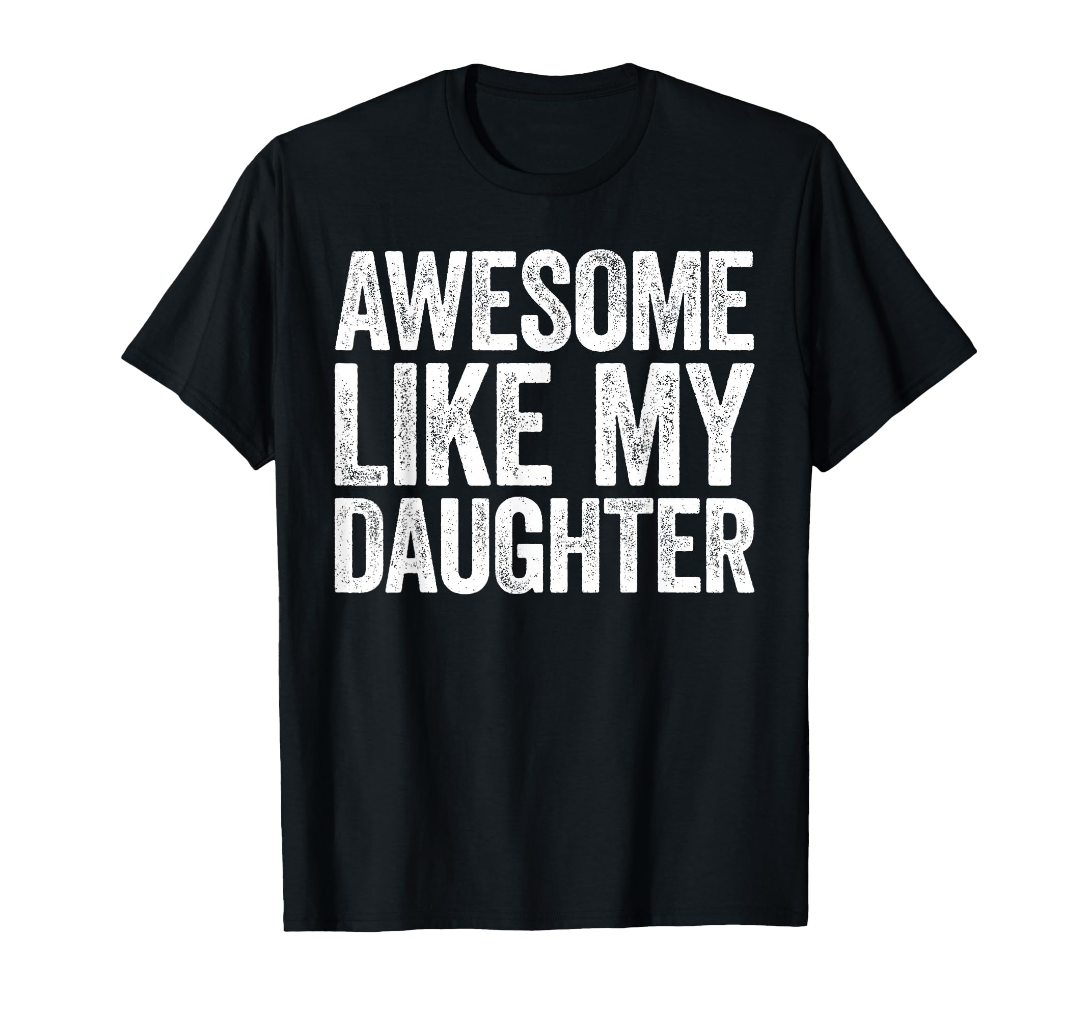 Awesome Like My Daughter Shirt Funny Men Dad Fathers Day T-Shirt
