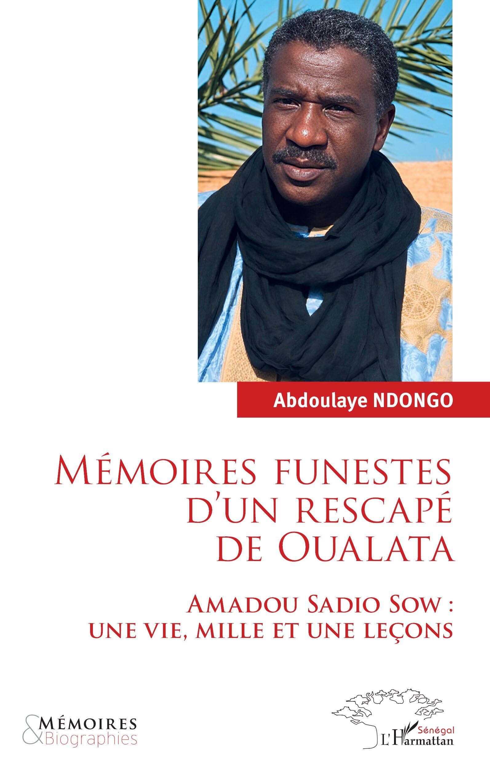 Mémoires funestes d’un rescapé de Oualata: Amadou Sadio Sow : Une vie, mille et une leçons