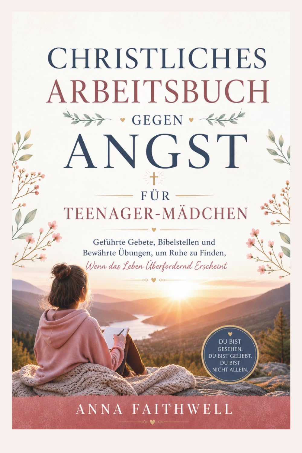 CHRISTLICHES ARBEITSBUCH GEGEN ANGST FÜR TEENAGER-MÄDCHEN: Geführte Gebete, Bibelstellen und Bewährte Übungen, um Ruhe zu Finden, Wenn das Leben Überfordernd Erscheint