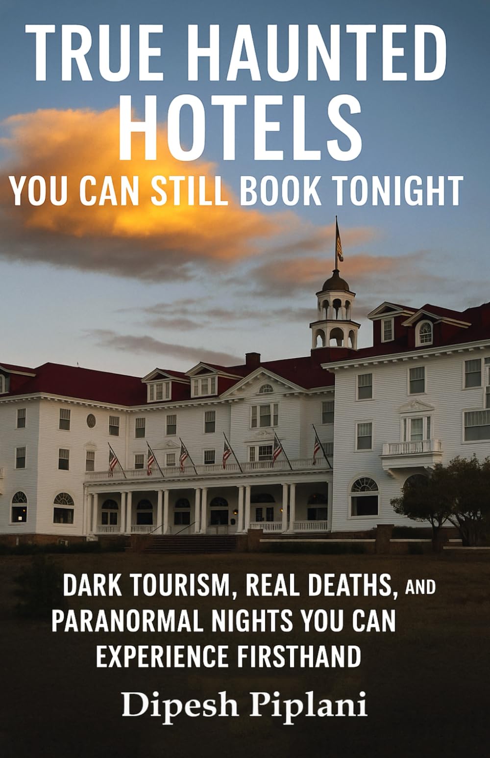 True Haunted Hotels You Can Still Book Tonight: Dark Tourism, Real Deaths, and Paranormal Nights You Can Experience Firsthand (Horror Stories That Grip You with Fear, Dread, and Twists)