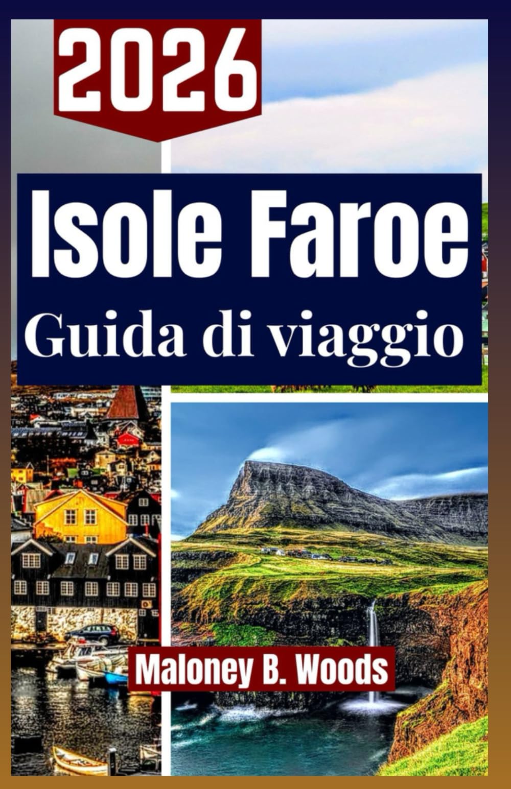 ISOLE FAROE GUIDA DI VIAGGIO 2026: Manuale per Escursioni, Paesaggi Naturali, Villaggi Autentici, Esperienze Locali e Itinerari all’aria Aperta