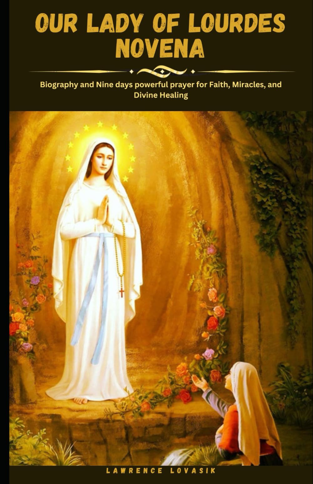 OUR LADY OF LOURDES NOVENA: Biography and Nine days powerful prayer for Faith, Miracles, and Divine Healing (Divine Novena Quest)