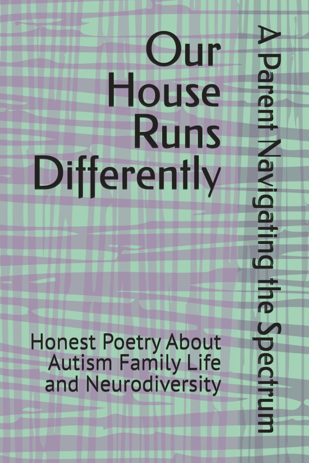 Our House Runs Differently: Honest Poetry About Autism Family Life and Neurodiversity