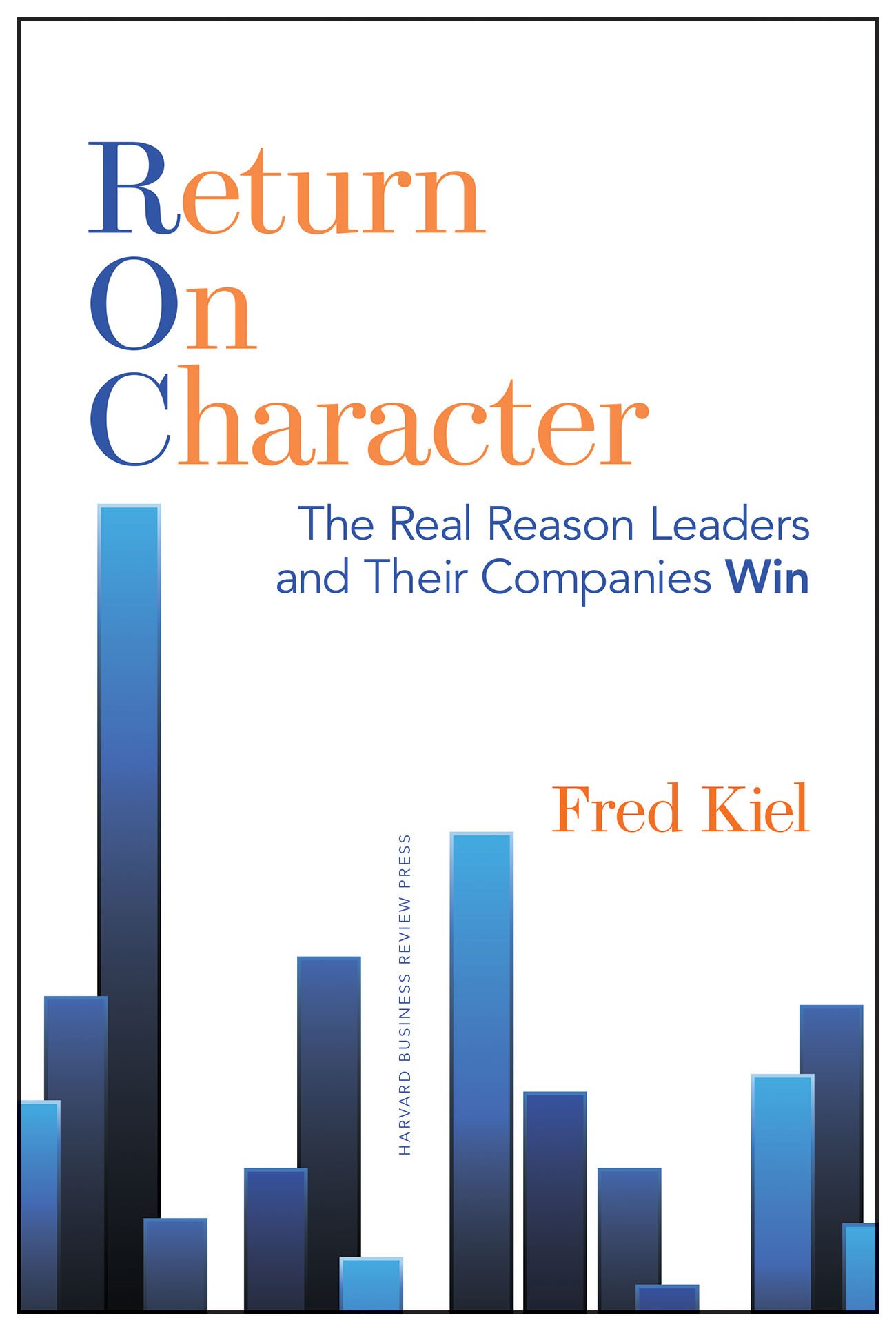 Harvard Business Review Press Return on Character: The Real Reason Leaders and Their Companies Win