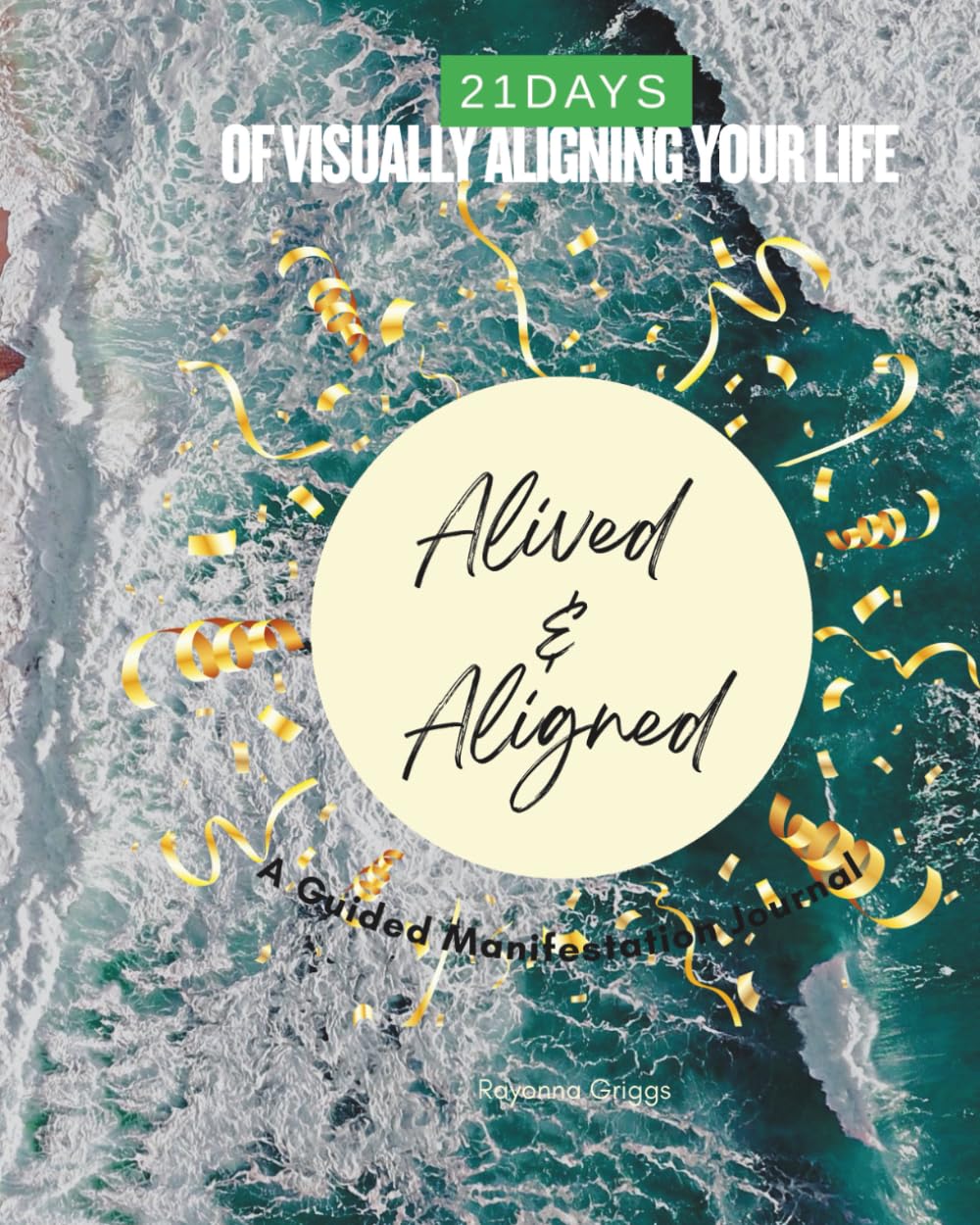 21 Days Of Visually Aligning Your Life: A Guided Manifestation Journal