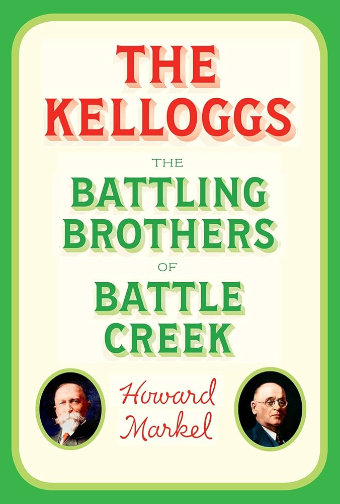 The Kelloggs: The Battling Brothers of Battle Creek: Markel