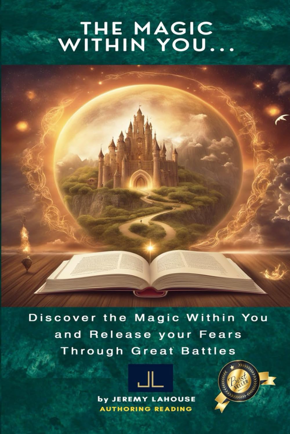 THE MAGIC WITHIN YOU: Discover the Magic Within You and Release your Fears Through Great Battles