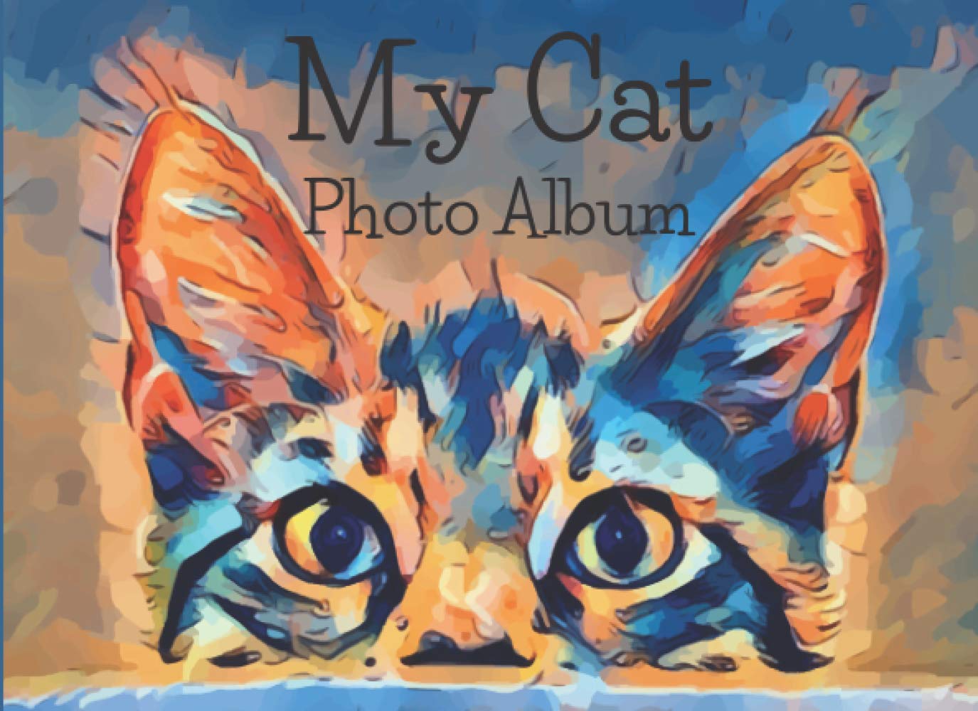 My Cat Photo Album: Cute Photo Album For The Most Beautiful Moments With Your Kitty - A Great Gift Idea For All Cat Lovers