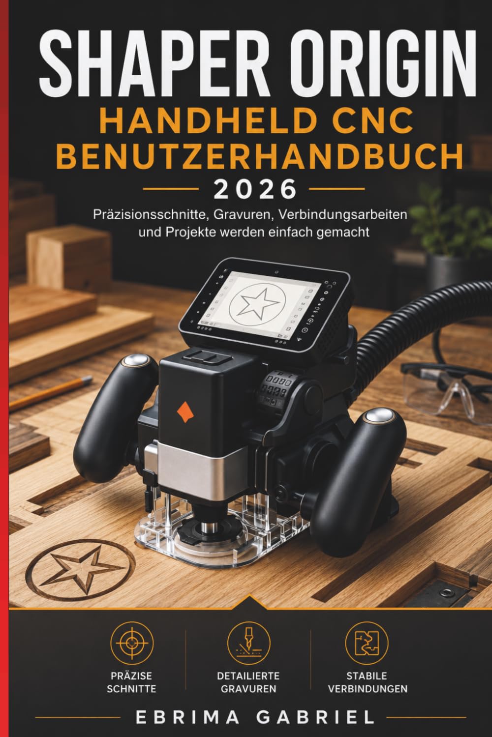 SHAPER ORIGIN HANDHELD CNC BENUTZERHANDBUCH 2026: Präzisionsschnitte, Gravuren, Verbindungsarbeiten und Projekte werden einfach gemacht