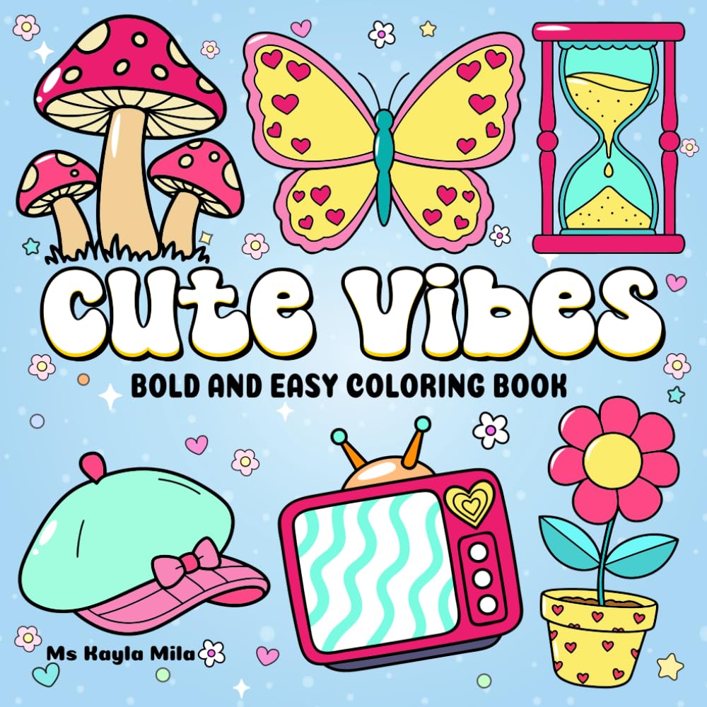 Cute Vibes: Coloring Book for Adults and Teens, 50 Big, Bold, and Easy Designs Featuring Cute, Groovy, and Vintage-Inspired Things for Fun, Relaxation, and Stress-Free Pages to Color