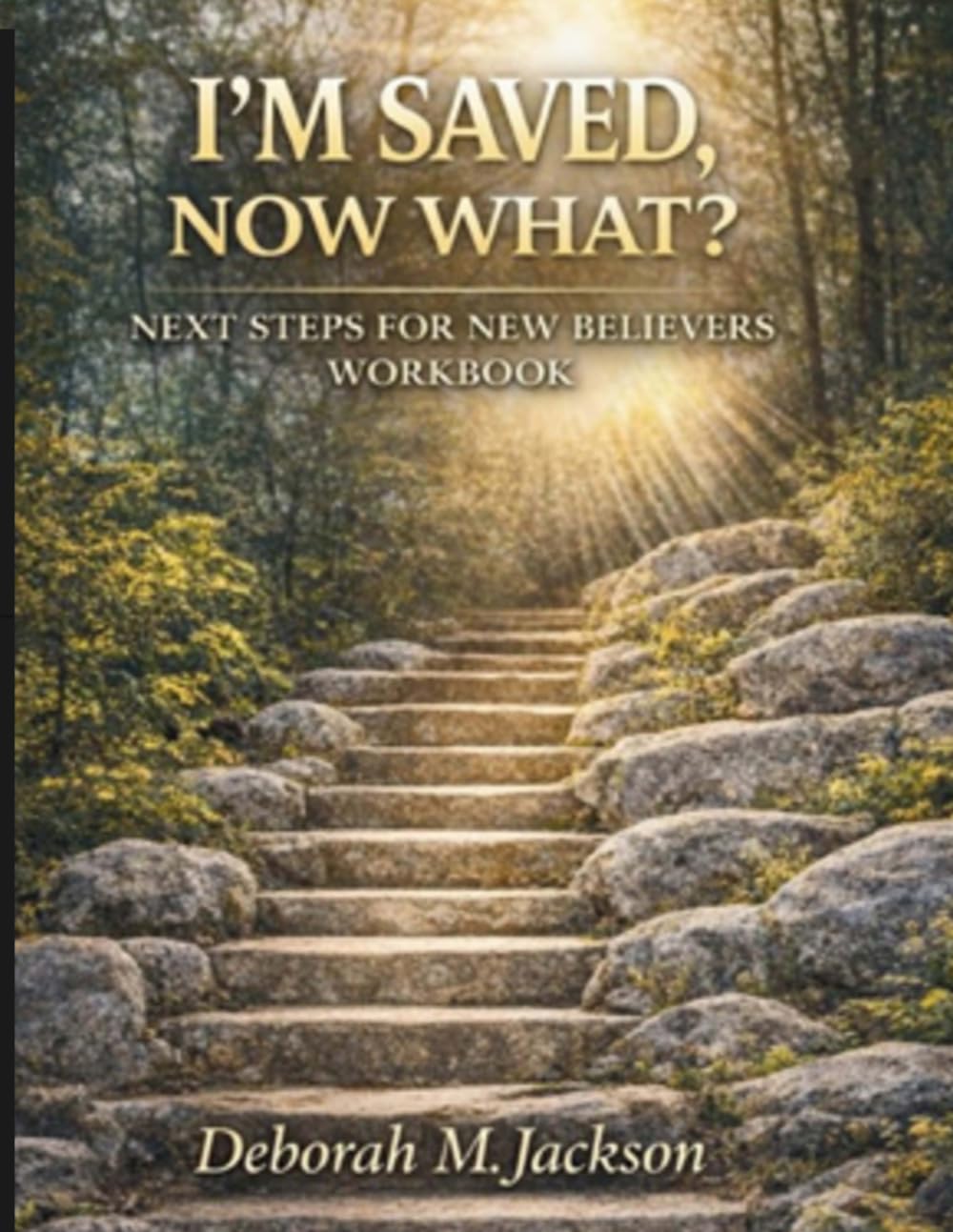 I'm Saved Now What?: Next Steps For New Believers Workbook