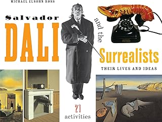 Salvador Dalí and the Surrealists: Their Lives and Ideas, 21 Activities (For Kids series)