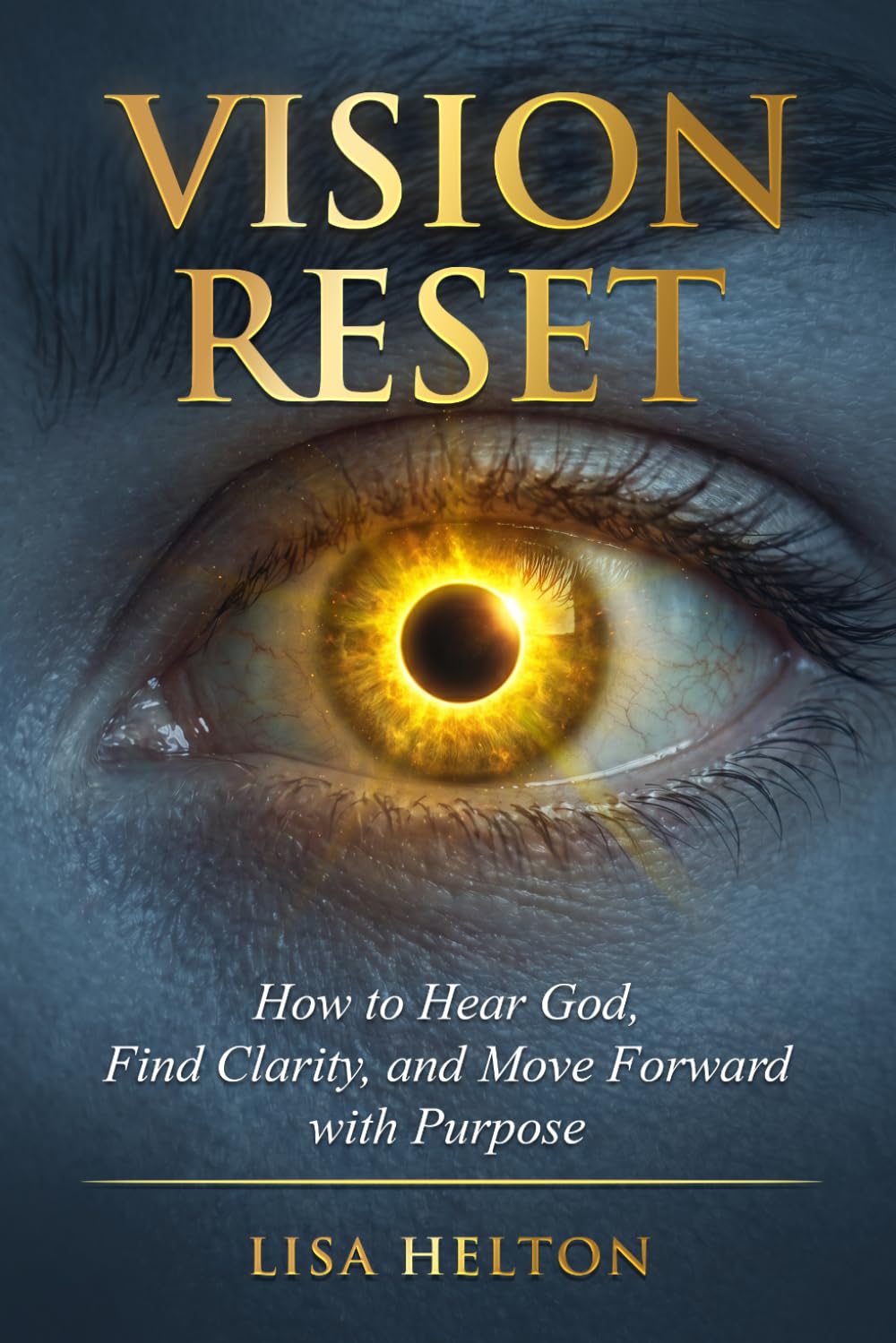 Vision Reset: How to Hear God, Find Clarity, and Move Forward with Purpose