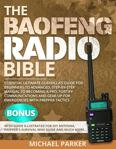 THE BAOFENG RADIO BIBLE: Essential ultimate guerrilla’s guide for Beginners to Advanced, Step-by-Step Manual to Becoming a Pro, Fortify communications and gear up for emergencies with prepper tactics