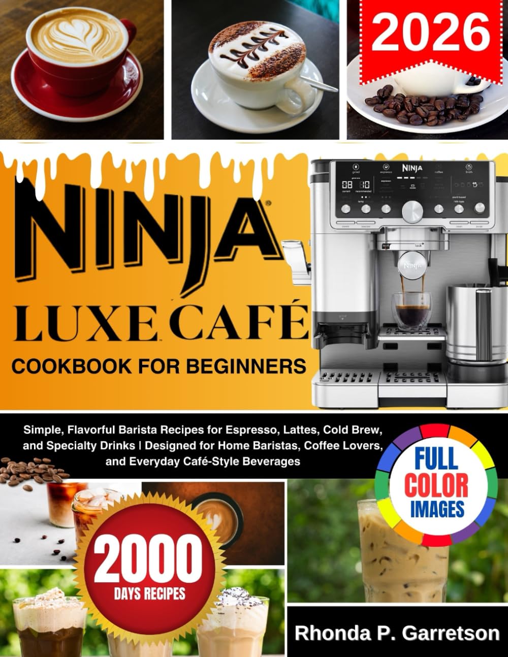 Ninja Luxe Cafe Cookbook For Beginners: Simple, Flavorful Barista Recipes for Espresso, Lattes, Cold Brew, and Specialty Drinks | Designed for Home ... Lovers, and Everyday Café-Style Beverages
