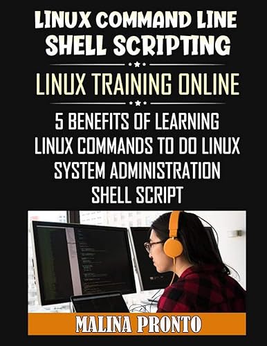 Linux Command Line &amp; Shell Scripting: Linux Training Online: 5 Benefits Of Learning Linux Commands To Do Linux System Administration: Shell Script