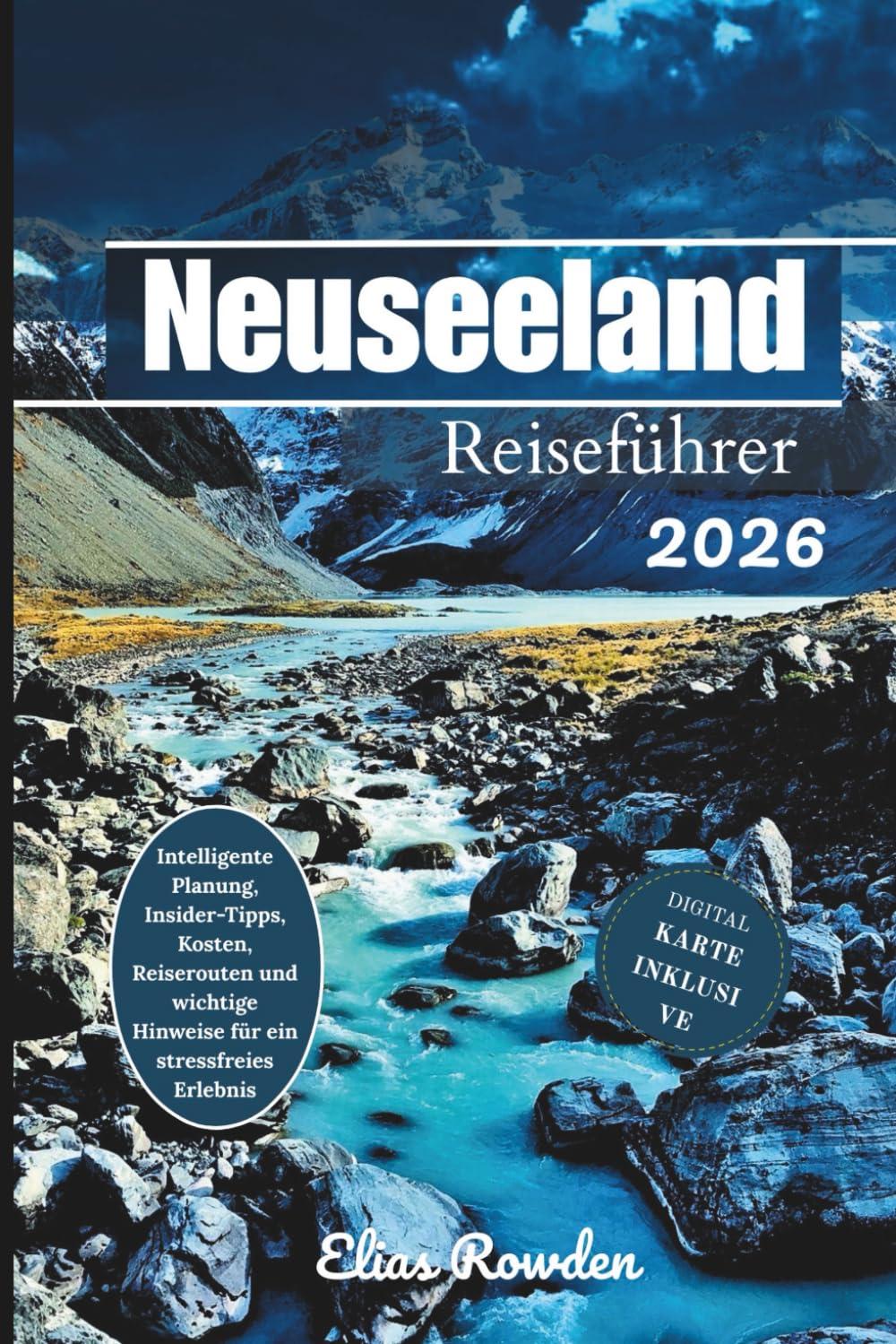 Neuseeland Reiseführer 2026: Intelligente Planung, Insider-Tipps, Kosten, Reiserouten und wichtige Hinweise für ein stressfreies Erlebnis