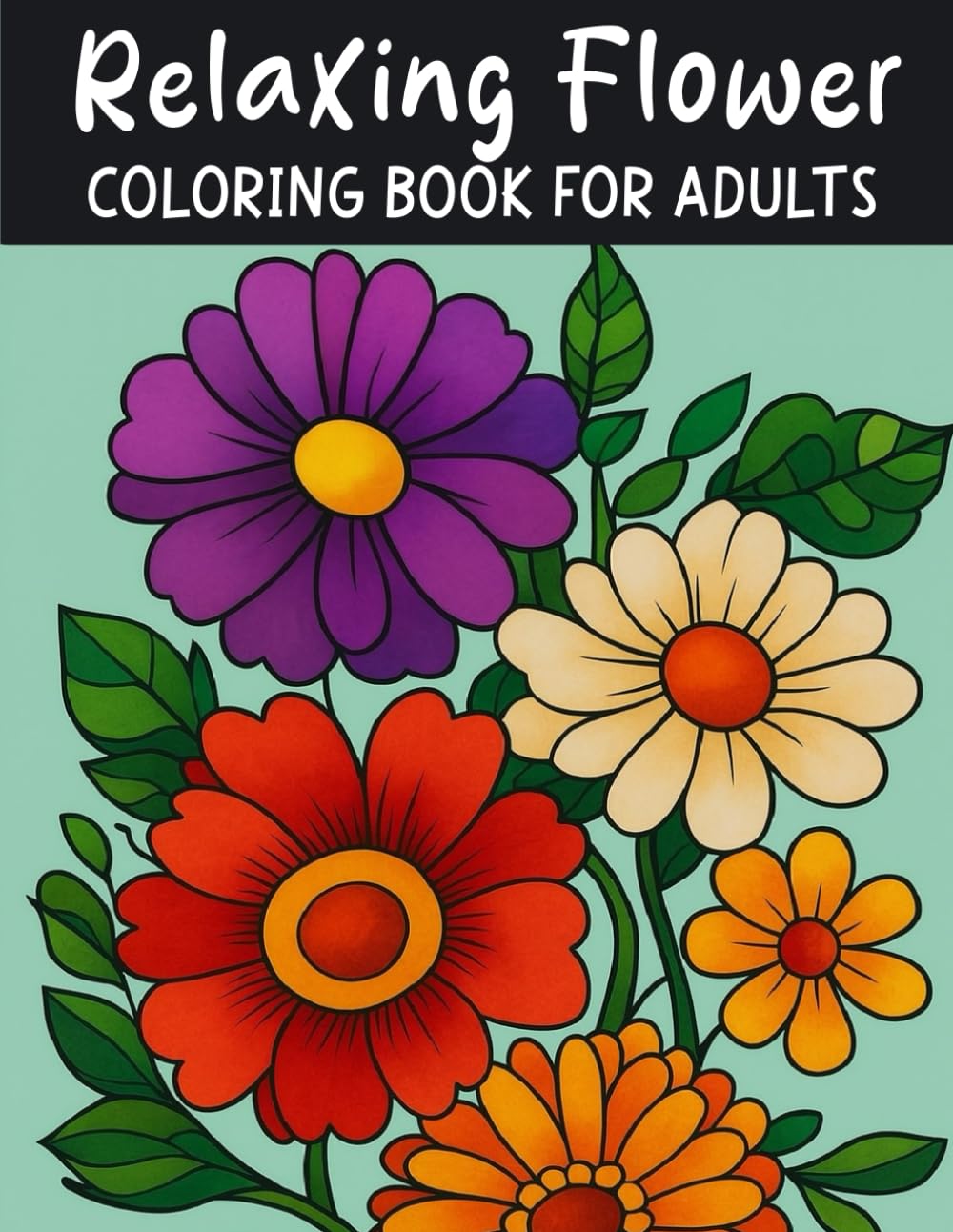 Relaxing Flower Coloring Book for Adults: 40+ beautiful illustrations for relaxation & stress relief