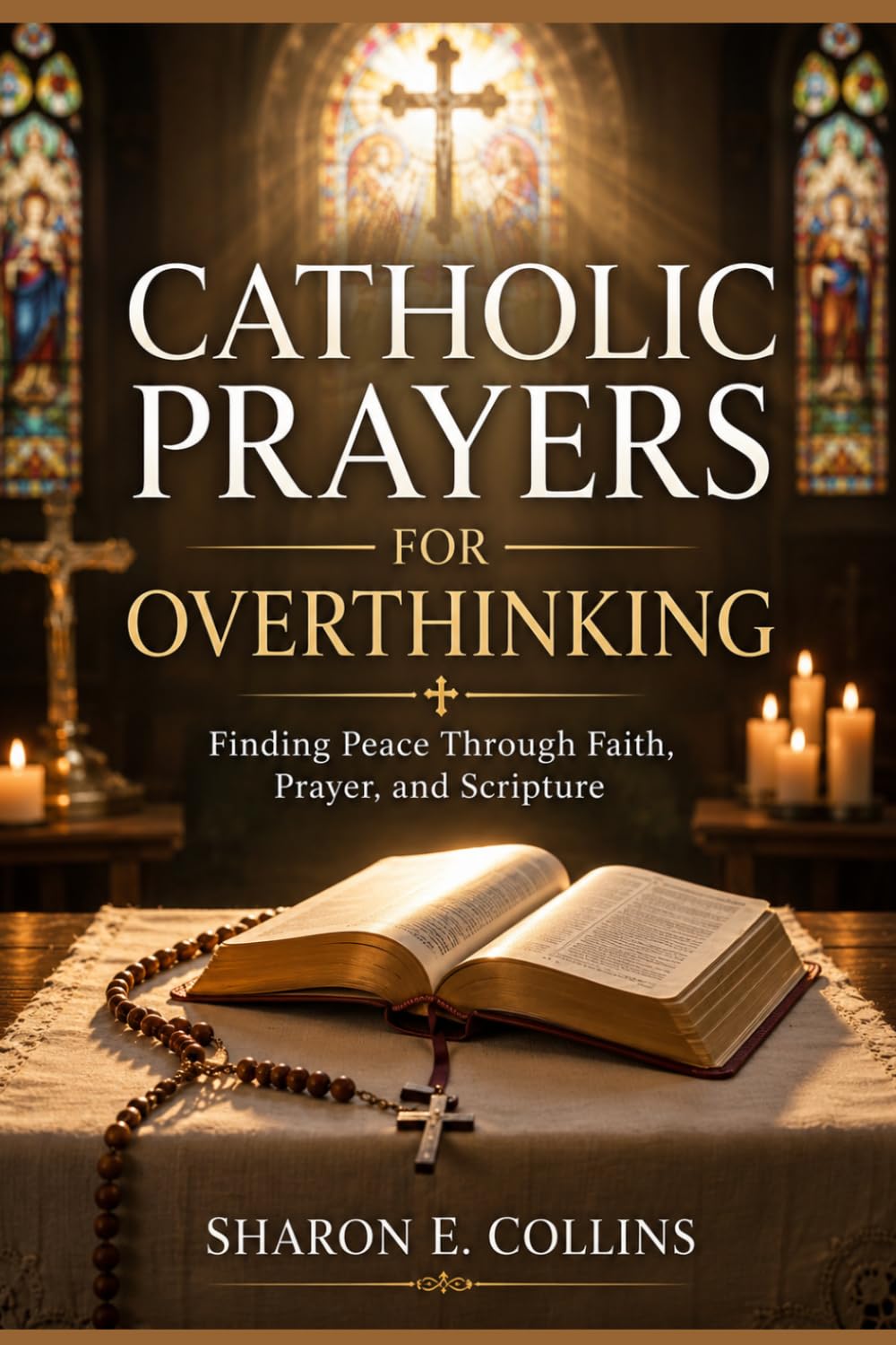 Catholic Prayers for Overthinking: Finding Peace Through Faith, Prayer, and Scripture