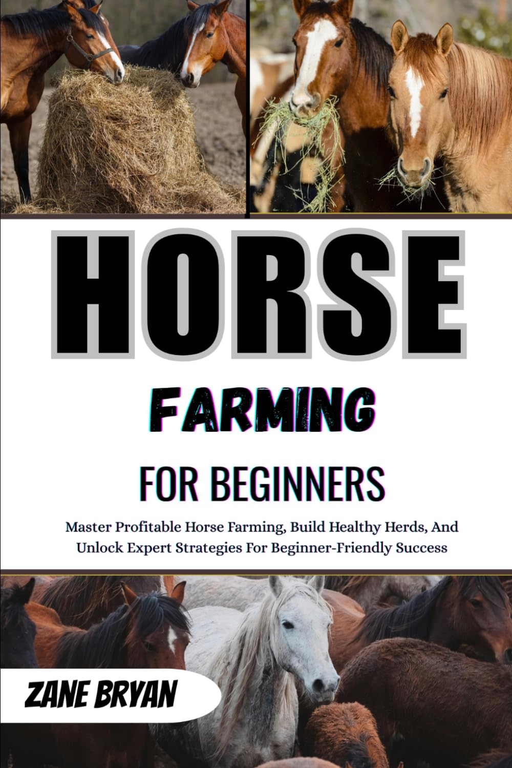 Horse Farming For Beginners: Master Profitable Horse Farming, Build Healthy Herds, And Unlock Expert Strategies For Beginner-Friendly Success