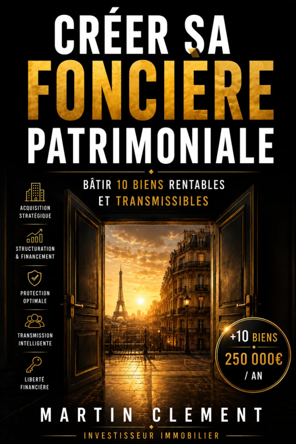 CRÉER SA FONCIÈRE PATRIMONIALE: Créer sa foncière patrimoniale : bâtir 10 biens rentables et transmissibles (immobilier, SCI, investissement locatif) ... collection patrimoine et liberté financière)