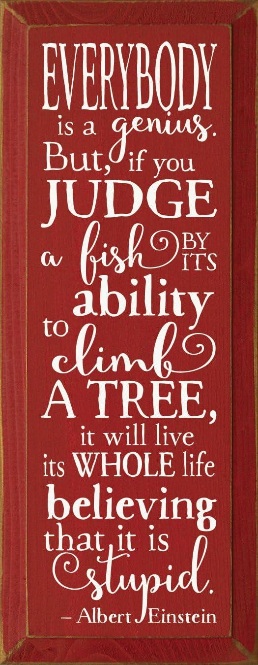 Wooden Sign: Everybody is a genius. But if you judge a fish by its ability to climb a tree, it will live its whole life believing that it is stupid ~ Albert Einstein (Black)