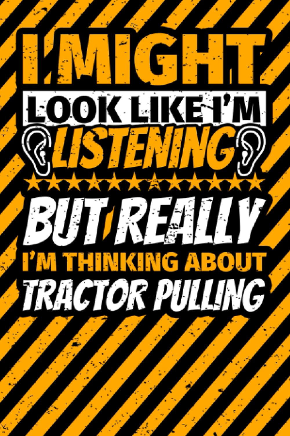 Notebook lined: I Might Look Like I'm Listening but Really I'm Thinking About Tractor pulling