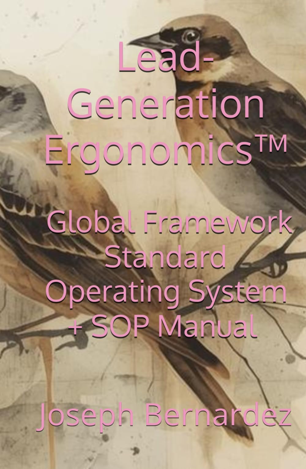 Lead-Generation Ergonomics™: Global Framework Standard Operating System + SOP Manual