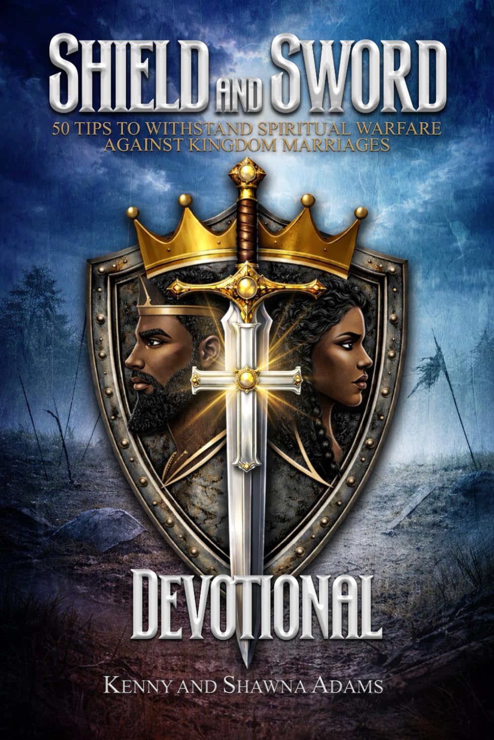 Shield and Sword: 50 Tips to Withstand Spiritual Warfare Against Kingdom Marriages Devotional
