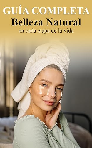 Descubre y Potencia tu Belleza Natural en Cada Etapa de la Vida Resplandece en tu Belleza Natural Guía Práctica para Cuidarte y Realzar tu Esencia a