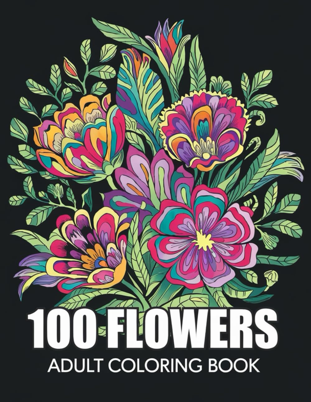 100 Flowers adults Beautiful Flower Coloring Book for Relaxation