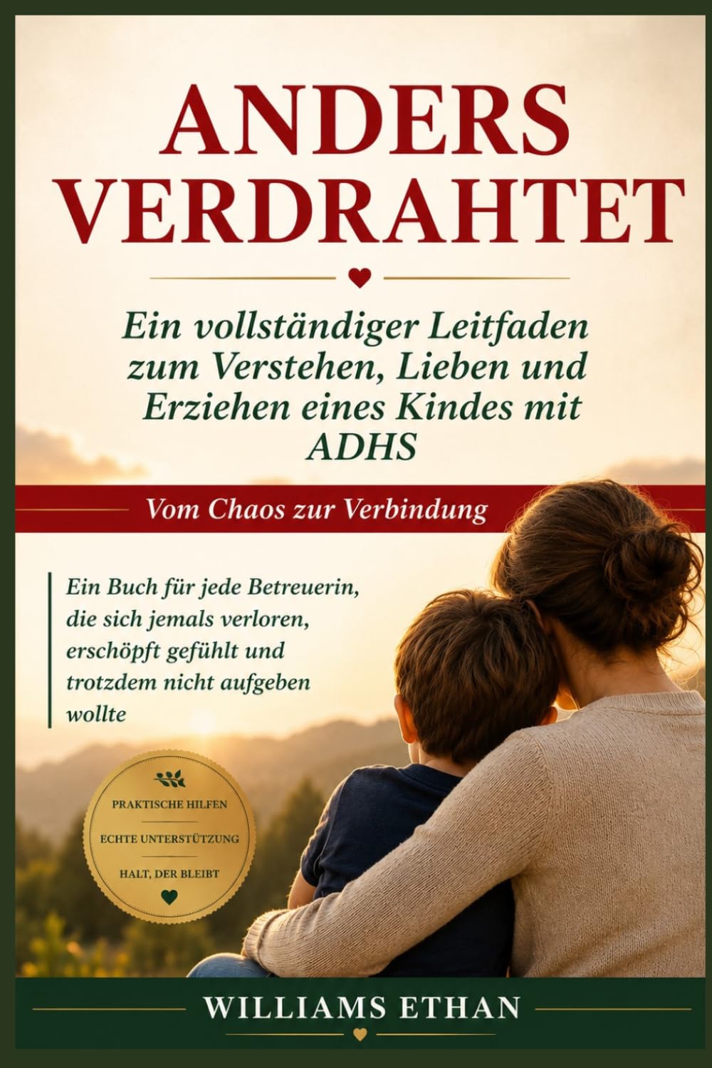 ANDERS VERDRAHTET: Ein vollständiger Leitfaden zum Verstehen, Lieben und Erziehen eines Kindes mit ADHS Vom Chaos zur Verbindung